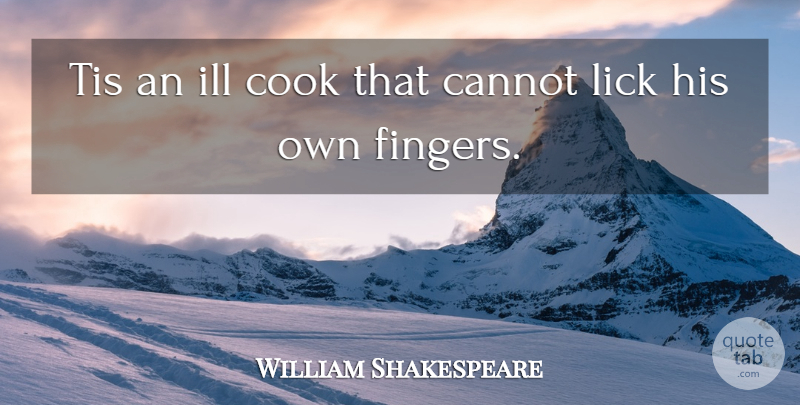 William Shakespeare Quote About Food, Home Cooking, Entrepreneur: Tis An Ill Cook That...
