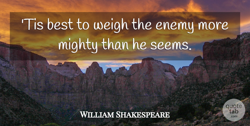 William Shakespeare Quote About Enemy, Seems: Tis Best To Weigh The...