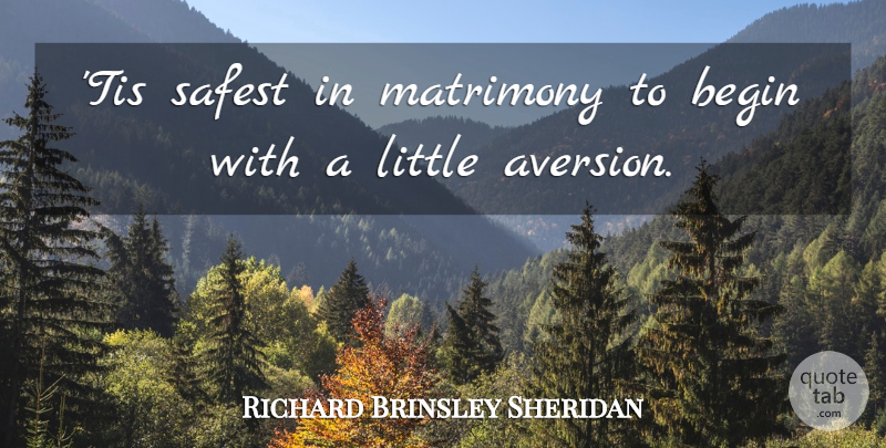 Richard Brinsley Sheridan Quote About Clever, Aversion, Littles: Tis Safest In Matrimony To...
