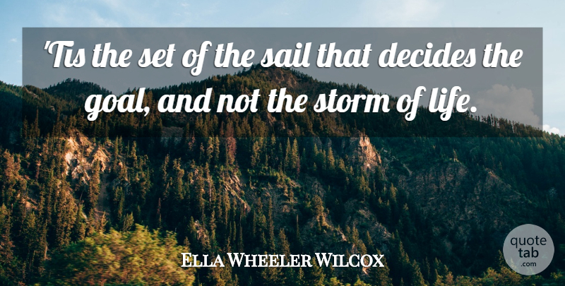 Ella Wheeler Wilcox Quote About Inspirational, Funny, Goal: Tis The Set Of The...