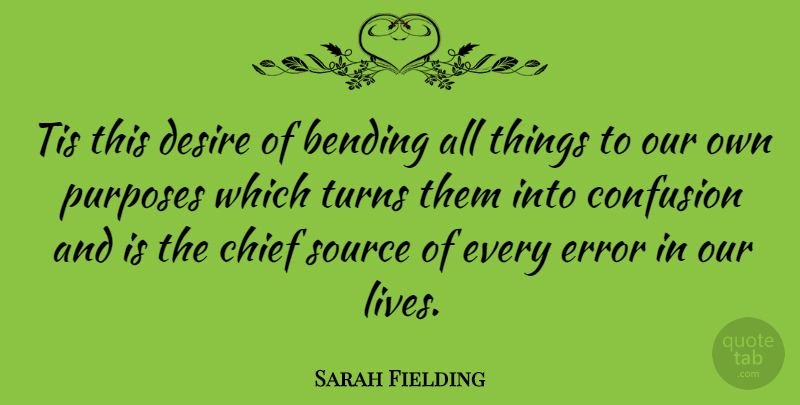 Sarah Fielding Quote About Errors, Confusion, Desire: Tis This Desire Of Bending...