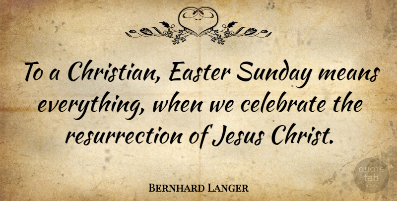 Bernhard Langer Quote About Christian, Jesus, Easter: To A Christian Easter Sunday...