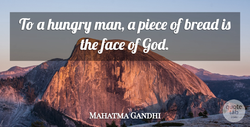 Mahatma Gandhi Quote About Men, Bread, Faces: To A Hungry Man A...
