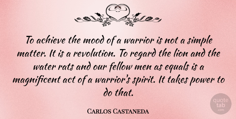 Carlos Castaneda Quote About Warrior, Simple, Men: To Achieve The Mood Of...