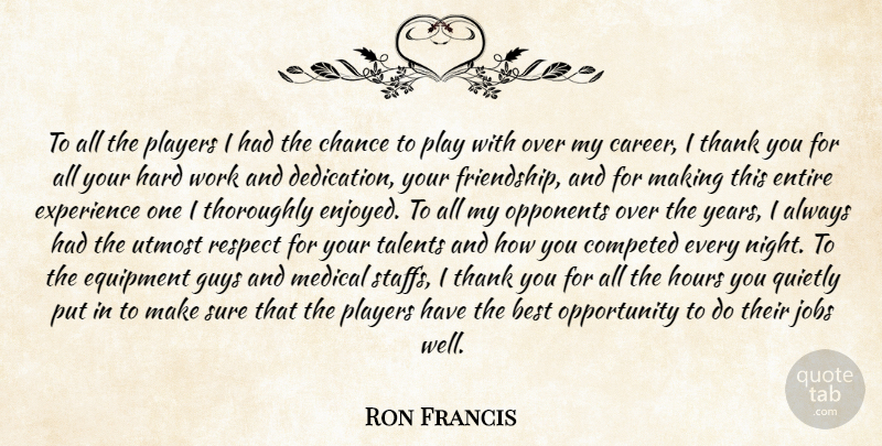 Ron Francis Quote About Best, Chance, Entire, Equipment, Experience: To All The Players I...