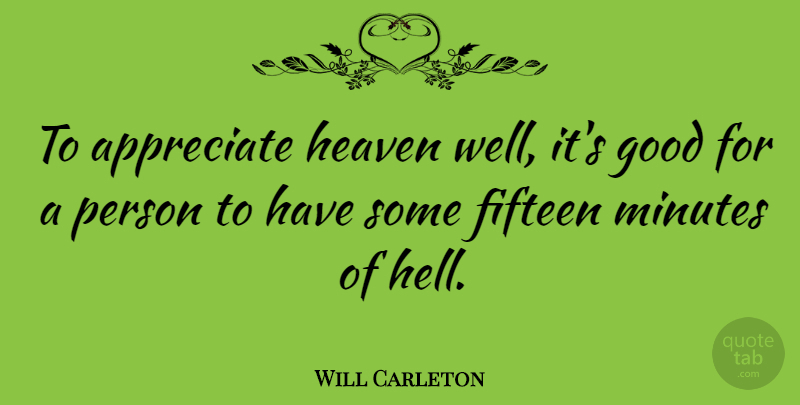 Will Carleton Quote About Appreciate, Heaven, Fifteen: To Appreciate Heaven Well Its...