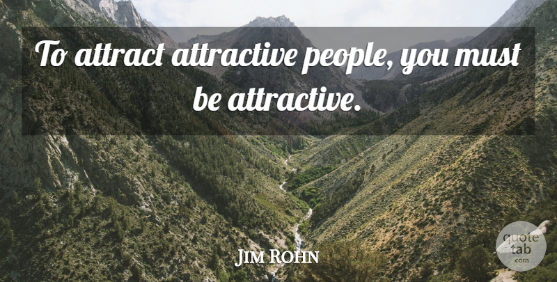 Jim Rohn Quote About People, Attractive: To Attract Attractive People You...