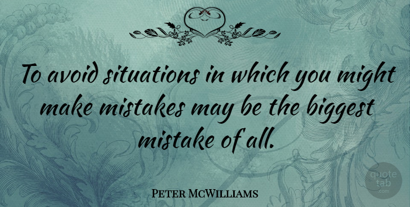 Peter McWilliams Quote About Motivation, Mistake, May: To Avoid Situations In Which...
