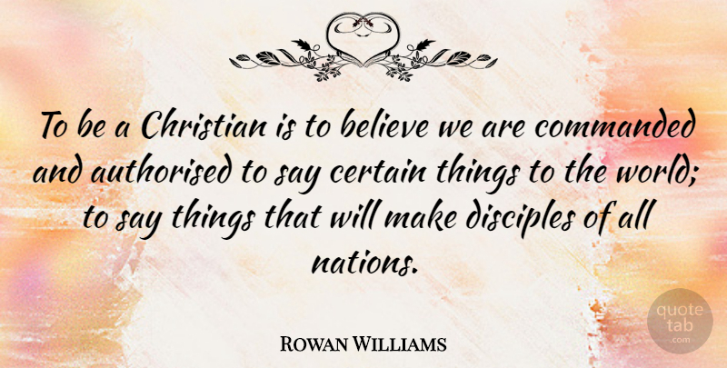 Rowan Williams Quote About Christian, Believe, World: To Be A Christian Is...