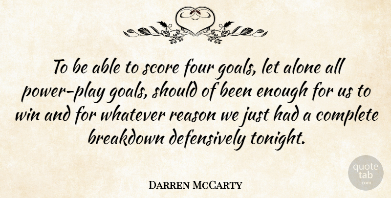 Darren McCarty Quote About Alone, Breakdown, Complete, Four, Reason: To Be Able To Score...