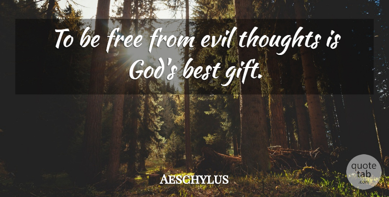 Aeschylus Quote About Evil, Evil Thoughts, Best Gift: To Be Free From Evil...