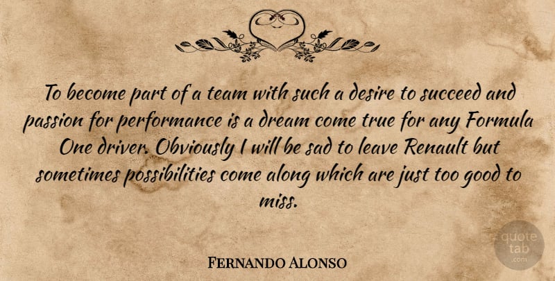 Fernando Alonso Quote About Along, Desire, Dream, Formula, Good: To Become Part Of A...
