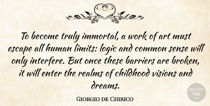 Giorgio de Chirico Quote About Dream, Art, Common Sense: To Become Truly Immortal A...