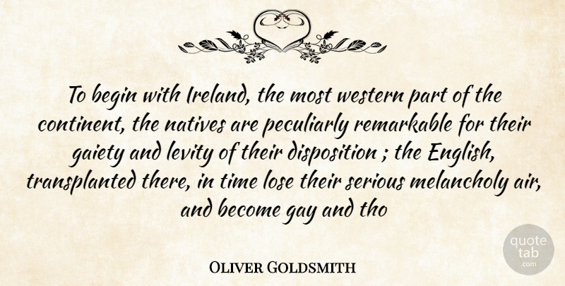 Oliver Goldsmith Quote About Begin, Gaiety, Gay, Levity, Lose: To Begin With Ireland The...