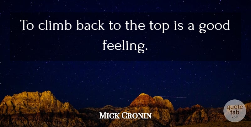Mick Cronin Quote About Climb, Good, Top: To Climb Back To The...