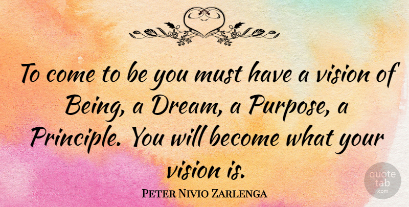 Peter Nivio Zarlenga Quote About Purpose, Vision: To Come To Be You...