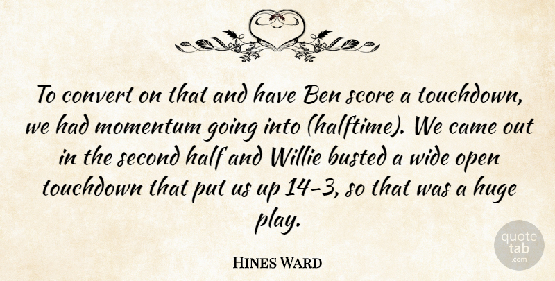 Hines Ward Quote About Ben, Busted, Came, Convert, Half: To Convert On That And...