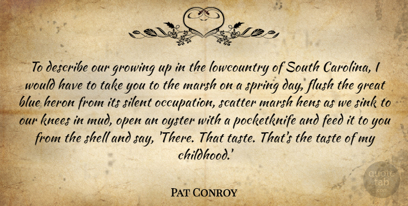 Pat Conroy Quote About Growing Up, Spring, Blue: To Describe Our Growing Up...