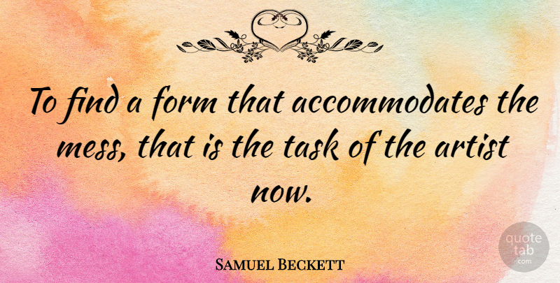 Samuel Beckett Quote About Artist, Tasks, Chaos: To Find A Form That...