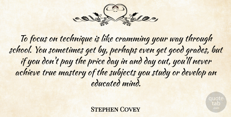 Stephen Covey Quote About Leadership, School, Pay The Price: To Focus On Technique Is...