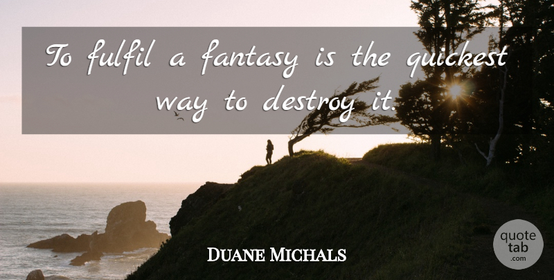 Duane Michals Quote About Way, Fantasy: To Fulfil A Fantasy Is...