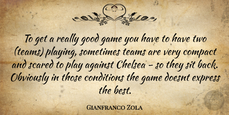 Gianfranco Zola Quote About Against, Chelsea, Compact, Conditions, Express: To Get A Really Good...