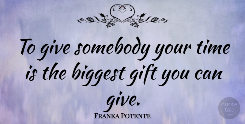 Franka Potente Quote About Birthday, Giving: To Give Somebody Your Time...