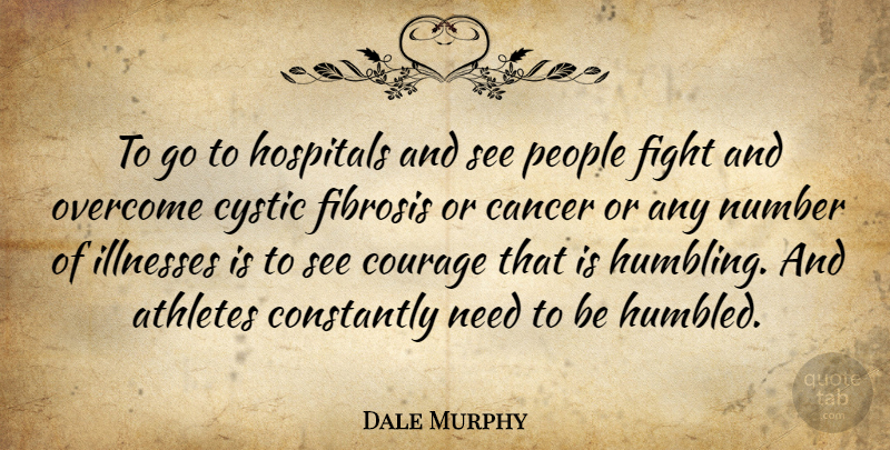 Dale Murphy Quote About Cancer, Athlete, Fighting: To Go To Hospitals And...