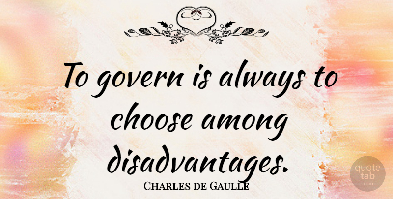Charles de Gaulle Quote About Disadvantages: To Govern Is Always To...