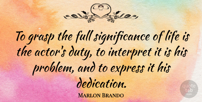 Marlon Brando Quote About Inspirational, Motivational, Dedication: To Grasp The Full Significance...