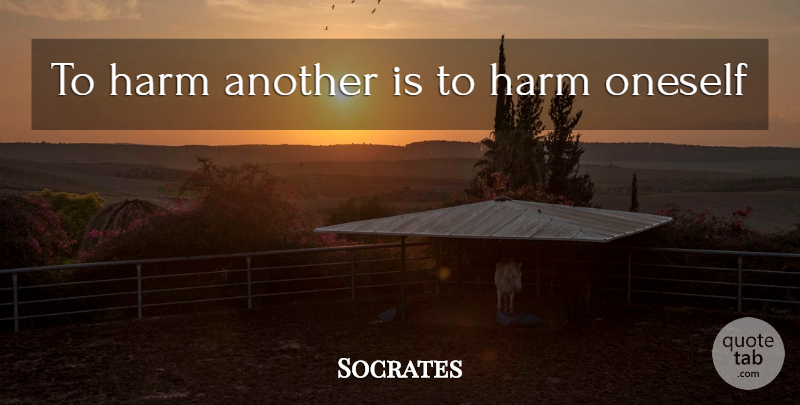 Socrates Quote About Harm, Oneself: To Harm Another Is To...