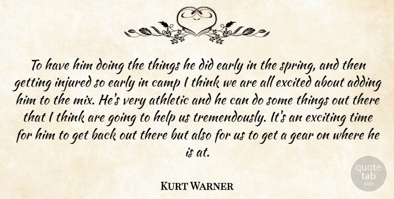 Kurt Warner Quote About Adding, Athletic, Camp, Early, Excited: To Have Him Doing The...