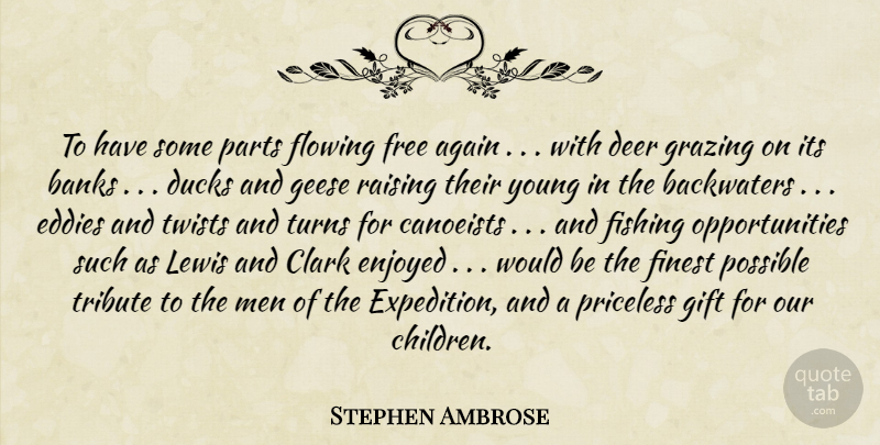 Stephen Ambrose Quote About Children, Opportunity, Men: To Have Some Parts Flowing...