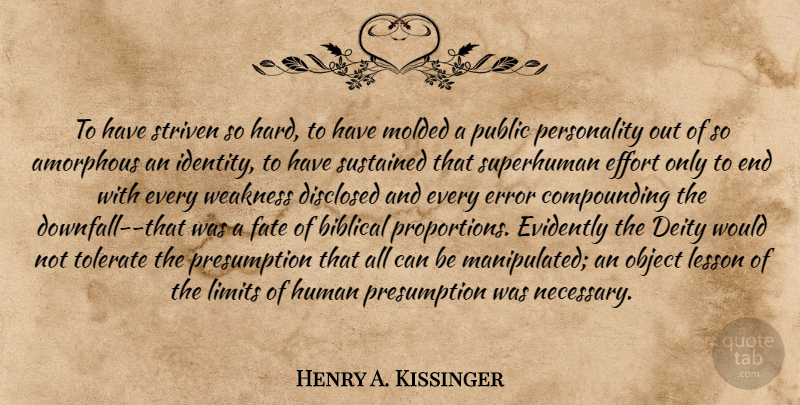 Henry A. Kissinger Quote About Biblical, Fate, Errors: To Have Striven So Hard...
