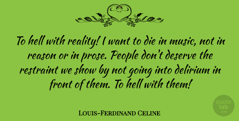 Louis-Ferdinand Celine Quote About Delirium, Deserve, Die, Front, Music: To Hell With Reality I...