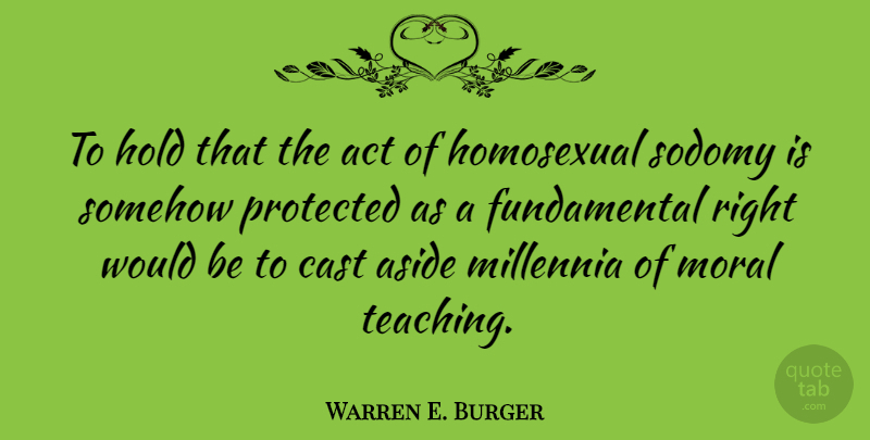 Warren E. Burger Quote About Teaching, Would Be, Fundamentals: To Hold That The Act...