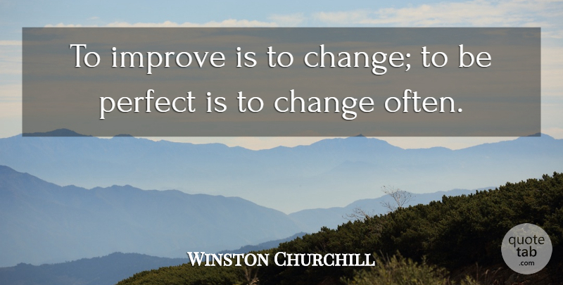 Winston Churchill Quote About Inspirational, Change, Inspiring: To Improve Is To Change...
