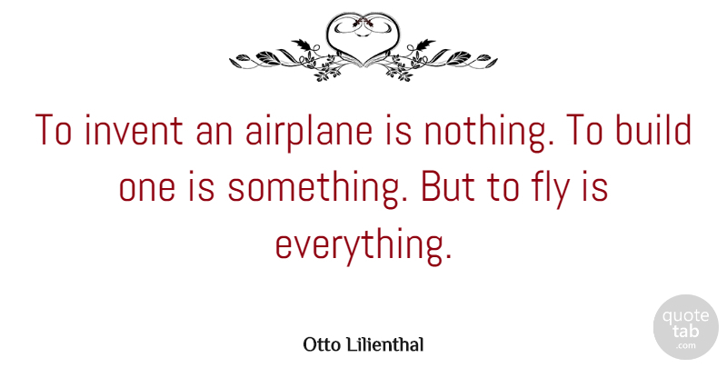 Otto Lilienthal Quote About Invent: To Invent An Airplane Is...