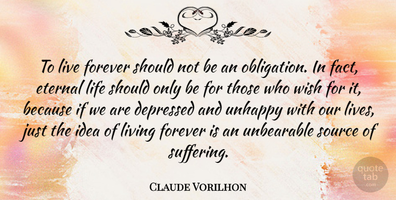 Claude Vorilhon Quote About Ideas, Forever, Suffering: To Live Forever Should Not...
