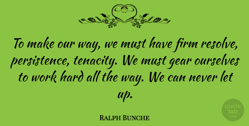 Ralph Bunche Quote About Success, Perseverance, Hard Work: To Make Our Way We...