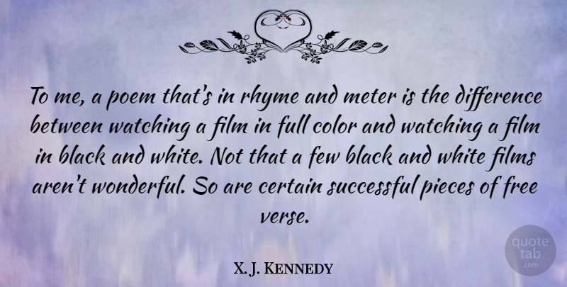 X. J. Kennedy Quote About Certain, Difference, Few, Films, Full: To Me A Poem Thats...