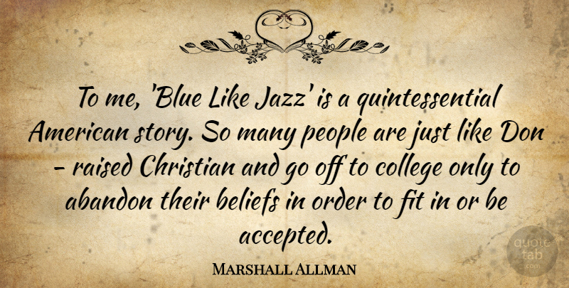 Marshall Allman Quote About Abandon, Beliefs, Fit, Order, People: To Me Blue Like Jazz...