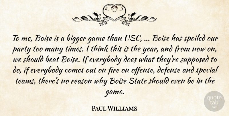 Paul Williams Quote About Beat, Bigger, Defense, Everybody, Fire: To Me Boise Is A...