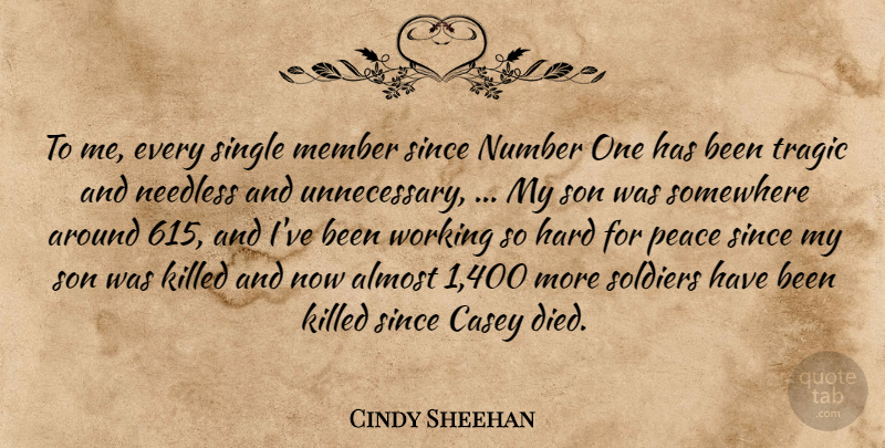 Cindy Sheehan Quote About Almost, Casey, Hard, Member, Needless: To Me Every Single Member...
