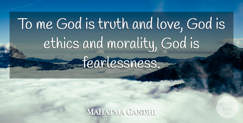 Mahatma Gandhi Quote About God, And Love, Morality: To Me God Is Truth...