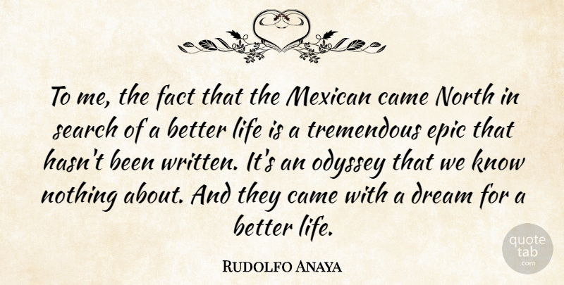 Rudolfo Anaya Quote About Came, Epic, Fact, Life, Mexican: To Me The Fact That...
