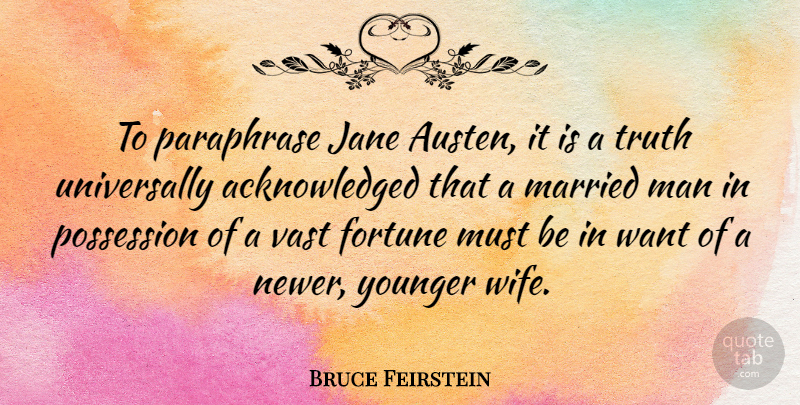 Bruce Feirstein Quote About Men, Wife, Want: To Paraphrase Jane Austen It...