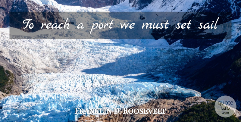 Franklin D. Roosevelt Quote About Sailing, Nautical, Port: To Reach A Port We...