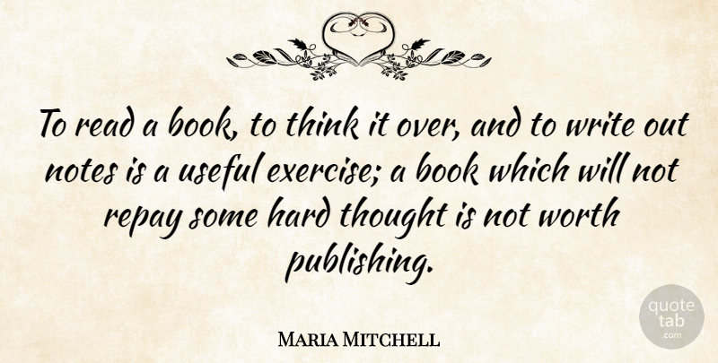 Maria Mitchell Quote About Book, Writing, Exercise: To Read A Book To...