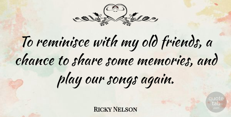 Ricky Nelson Quote About Song, Memories, Play: To Reminisce With My Old...